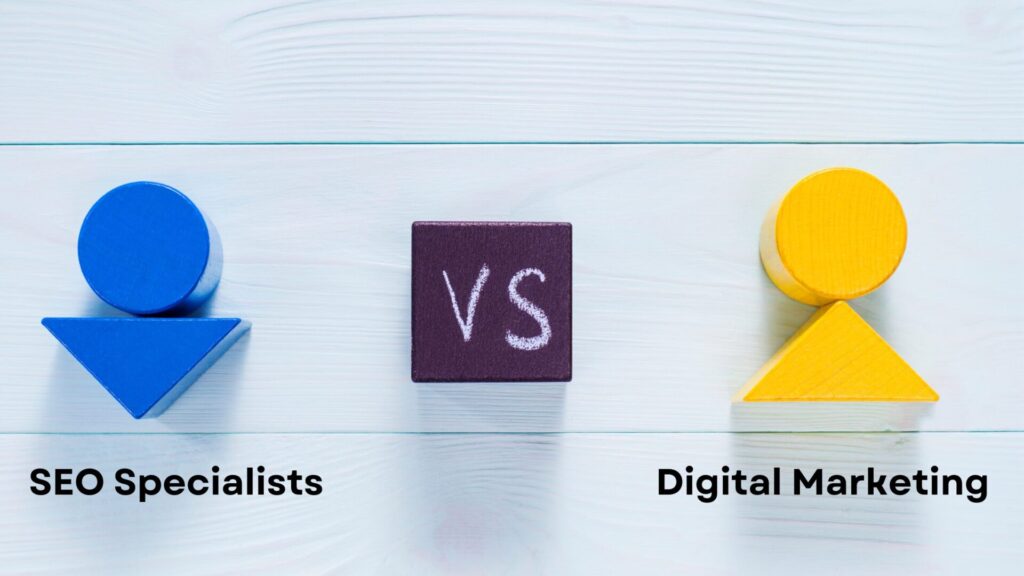 SEO Specialists Vs. Digital Marketing